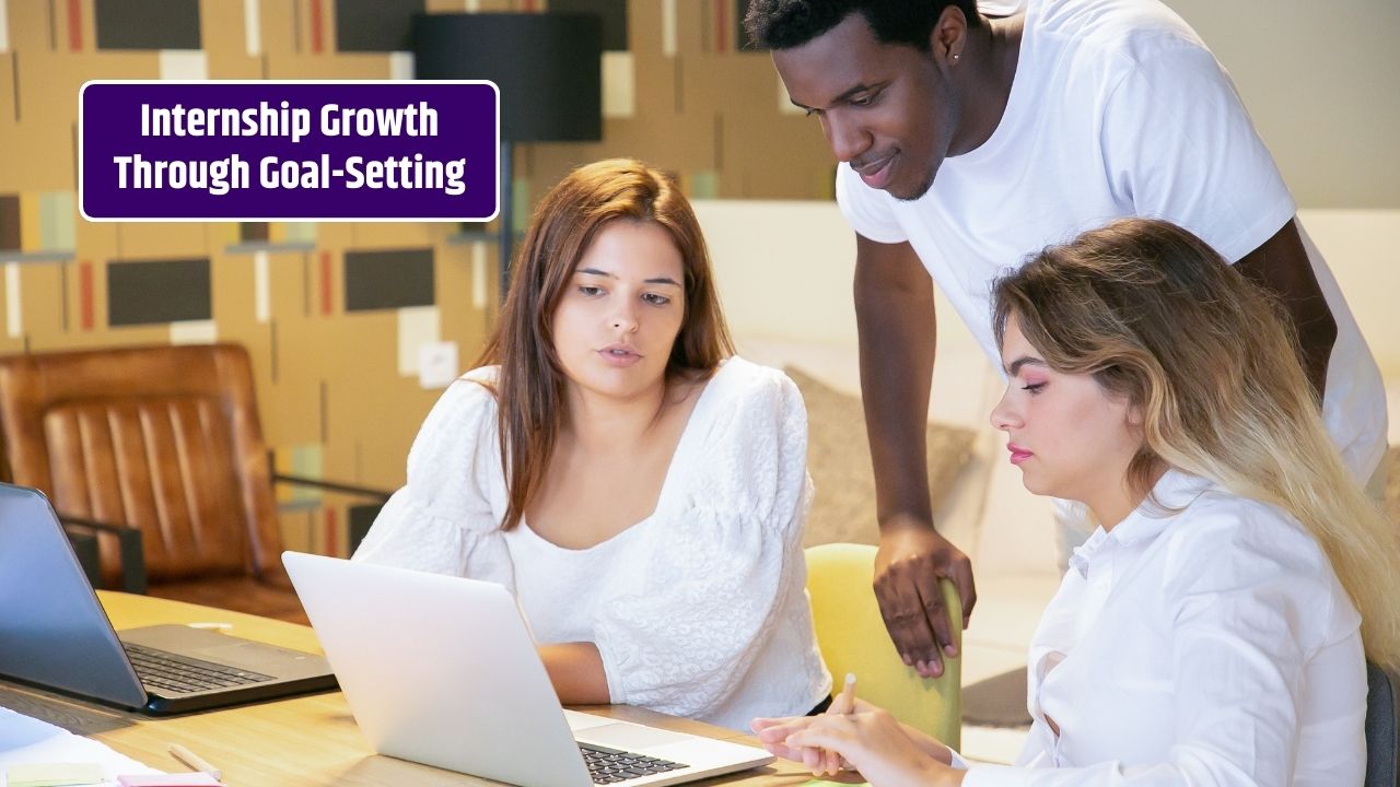 The Power of Goal-Setting During Your Internship